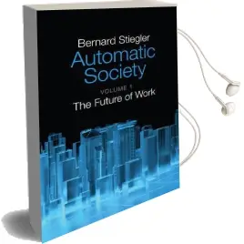 Automatic Society: The Future of Work Audiobook download free by Bernard Stiegler