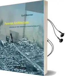 Forensic Architecture: Violence at the Threshold of Detectability Audiobook download free by Eyal Weizman