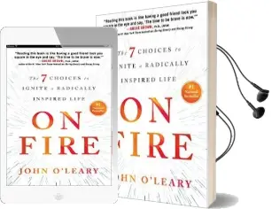On Fire: The 7 Choices to Ignite a Radically Inspired Life Audiobook download free by John O'Leary