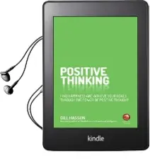 Positive Thinking: Find Happiness and Achieve Your Goals Through the Power of Positive Thought Audiobook download free by Gill Hasson