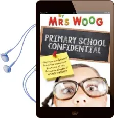 Primary School Confidential: Confessions From the Classroom Audiobook download free by Mrs Woog