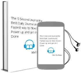 The 5 Second Journal: The Best Daily Journal and Fastest way to Slow Down, Power up, and get Sh*T Done Audiobook download free by Mel Robbins