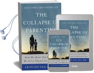 The Collapse of Parenting: How we Hurt our Kids When we Treat Them Like Grown-Ups Audiobook download free by Leonard Sax
