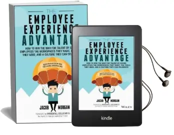 The Employee Experience Advantage: How to win the war for Talent by Giving Employees the Workspaces They Want, the Tools They Need, and a Culture They can Celebrate Audiobook download free by Jacob Morgan