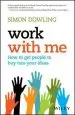 Audiobook Work With me: How to get People to buy Into Your Ideas author Simon Dowling