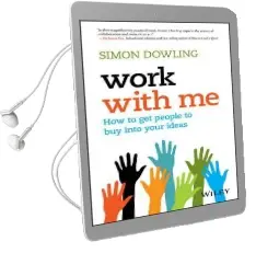 Work With me: How to get People to buy Into Your Ideas Audiobook download free by Simon Dowling
