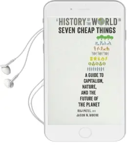 A History of the World in Seven Cheap Things: A Guide to Capitalism, Nature, and the Future of the Planet Audiobook download free by Raj Patel