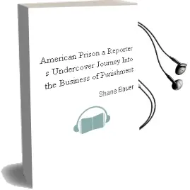 American Prison: A Reporter'S Undercover Journey Into the Business of Punishment Audiobook download free by Shane Bauer
