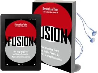 Fusion: How Integrating Brand and Culture Powers the World'S Greatest Companies Audiobook download free by Denise Lee Yohn