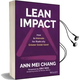 Lean Impact: How to Innovate for Radically Greater Social Good Audiobook download free by Ann Mei Chang