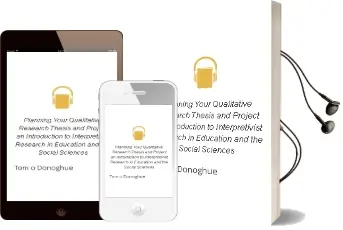 Planning Your Qualitative Research Thesis and Project: An Introduction to Interpretivist Research in Education and the Social Sciences Audiobook download free by Tom O'Donoghue