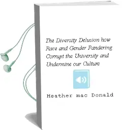 The Diversity Delusion: How Race and Gender Pandering Corrupt the University and Undermine our Culture Audiobook download free by Heather Mac Donald