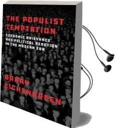 The Populist Temptation: Economic Grievance and Political Reaction in the Modern era Audiobook download free by Barry Eichengreen