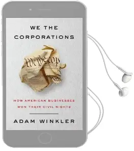 We the Corporations: How American Businesses won Their Civil Rights Audiobook download free by Adam Winkler