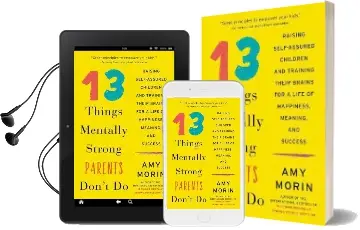 13 Things Mentally Strong Parents Don'T do: Raising Self-Assured Children and Training Their Brains for a Life of Happiness, Meaning, and Success Audiobook download free by Amy Morin