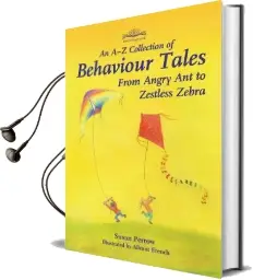 A-Z Collection of Behaviour Tales, an: From Angry ant to Zestless Zebra Audiobook download free by Susan Perrow