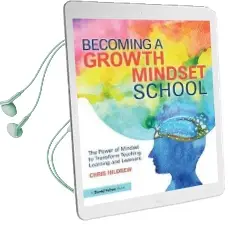 Becoming a Growth Mindset School: The Power of Mindset to Transform Teaching, Leadership and Learning Audiobook download free by Chris Hildrew