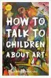 Audiobook How to Talk to Children About art author Francoise Barbe Gall