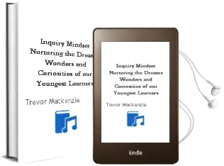 Inquiry Mindset: Nurturing the Dreams, Wonders, and Curiosities of our Youngest Learners Audiobook download free by Trevor Mackenzie