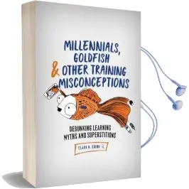 Millennials, Goldfish & Other Training Misconceptions: Debunking Learning Myths and Superstitions Audiobook download free by Clark N. Quinn