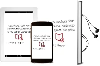 Right Here, Right now: Politics and Leadership in the age of Disruption Audiobook download free by Stephen J Harper