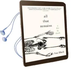 All That Remains: A Life in Death Audiobook download free by Professor Sue Black