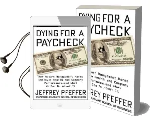 Dying for a Paycheck: How Modern Management Harms Employee Health and Company Performance Audiobook download free by Jeffrey Pfeffer