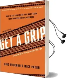 Get a Grip: How to get Everything you Want From Your Entrepreneurial Business Audiobook download free by Gino Wickman