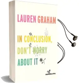 In Conclusion, Don'T Worry About it Audiobook download free by Lauren Graham