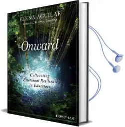 Onward: Cultivating Emotional Resilience in Educators Audiobook download free by Elena Aguilar