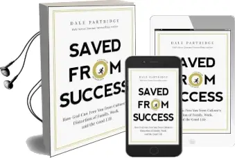 Saved From Success: How god can Free you From Culture'S Distortion of Family, Work, and the Good Life Audiobook download free by Dale Partridge