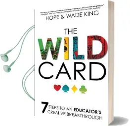 The Wild Card: 7 Steps to an Educator'S Creative Breakthrough Audiobook download free by Wade King