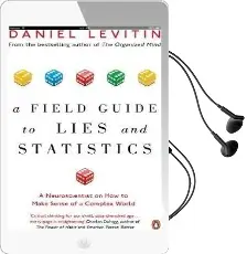 A Field Guide to Lies and Statistics: A Neuroscientist on how to Make Sense of a Complex World Audiobook download free by Daniel Levitin