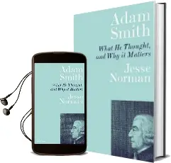 Adam Smith: What he Thought, and why it Matters Audiobook download free by Jesse Norman