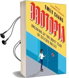 Brotopia: Breaking up the Boys' Club of Silicon Valley Audiobook download free by Emily Chang