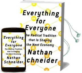 Everything for Everyone: The Radical Tradition That is Shaping the Next Economy Audiobook download free by Nathan Schneider
