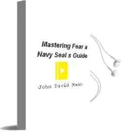 Mastering Fear: A Navy Seal'S Guide Audiobook download free by John David Mann