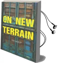 On new Terrain: How Capital is Reshaping the Battleground of Class war Audiobook download free by Kim Moody