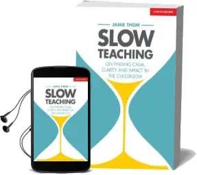 Slow Teaching: Calm, Mindful and Outstanding Teaching in the Busy World of Education Audiobook download free by Jamie Thom