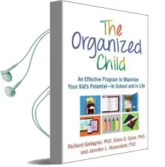 The Organized Child: An Effective Program to Maximize Your Kid'S Potential-In School and in Life Audiobook download free by Richard Gallagher