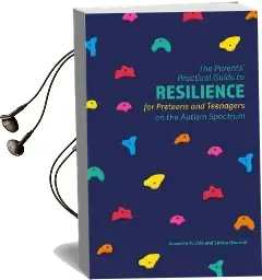 The Parents' Practical Guide to Resilience for Preteens and Teenagers on the Autism Spectrum Audiobook download free by Jeanette Purkis
