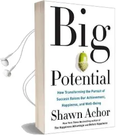 Big Potential: Five Secrets of Reaching Higher by Powering Those Around you Audiobook download free by Shawn Achor