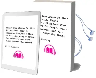 Bring Your Human to Work: 10 Surefire Ways to Design a Workplace That is Good for People, Great for Business, and Just Might Change the World Audiobook download free by Erica Keswin
