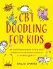 Audiobook Cbt Doodling for Kids: 50 Illustrated Handouts to Help Build Confidence and Emotional Resilience in Children Aged 6-11 author Tanja Sharpe