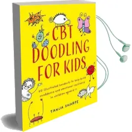 Cbt Doodling for Kids: 50 Illustrated Handouts to Help Build Confidence and Emotional Resilience in Children Aged 6-11 Audiobook download free by Tanja Sharpe