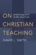 Audiobook On Christian Teaching: Practicing Faith in the Classroom author David I. Smith