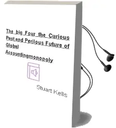 The big Four: The Curious Past and Perilous Future of Global Accountingmonopoly Audiobook download free by Stuart Kells
