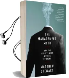 The Management Myth: Debunking Modern Business Philosophy Audiobook download free by Matthew Stewart