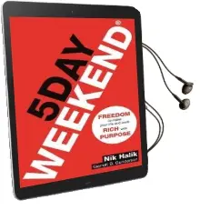 5 day Weekend: Freedom to Make Your Life and Work Rich With Purpose: A How-To Guide to Building Multiple Streams of Passive Income Audiobook download free by Garrett B. Gunderson