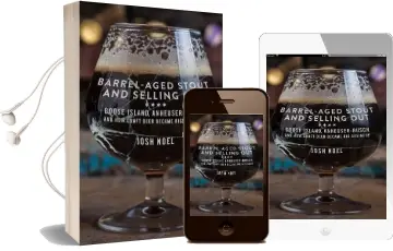 Barrel-Aged Stout and Selling out: Goose Island, Anheuser-Busch, and how Craft Beer Became big Business Audiobook download free by Josh Noel